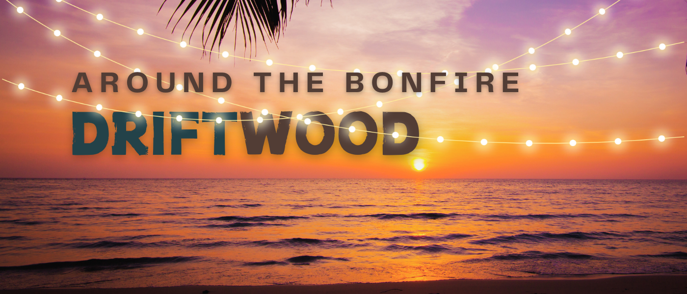 Welcome to Driftwood: Around The Bonfire